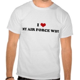 I Love My Air Force Wife t shirt