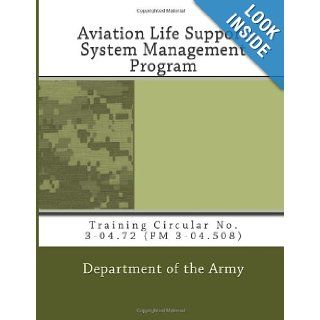Aviation Life Support System Management Program Training Circular No. 3 04.72 (FM 3 04.508) Department of the Army 9781463624804 Books