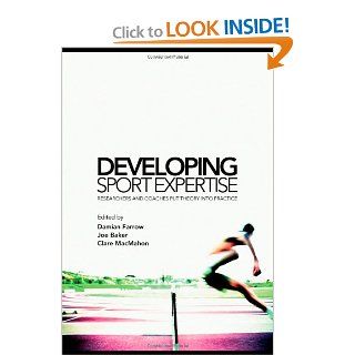 Developing Sport Expertise Researchers and Coaches put Theory into Practice Damian Farrow, Joseph Baker, Clare MacMahon 9780415771870 Books