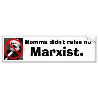Momma didn't raise no, Marxist. Bumper Stickers