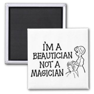 I'm a Beautician Not a Magician Magnet