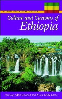 Culture and Customs of Ethiopia (Culture and Customs of Africa) Hakeem Ibikunle Tijani, Solomon Addis Getahun 9780313339349 Books