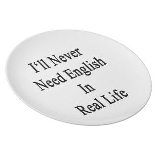 I'll Never Need English In Real Life Party Plates