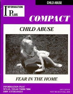 Child Abuse   Fear in the Home (Information Plus Compacts) Mark A. Siegel, Nancy R. Jacobs, Margaret Mitchell 9781573020435 Books