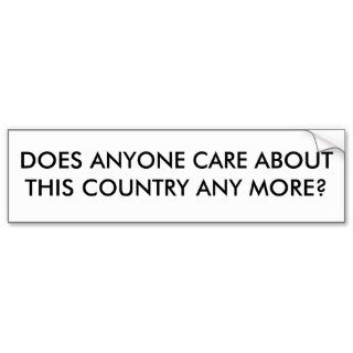 DOES ANYONE CARE ABOUT THIS COUNTRY ANY MORE? BUMPER STICKERS