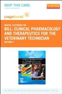 Clinical Pharmacology and Therapeutics for the Veterinary Technician   Pageburst E Book on VitalSource (Retail Access Card), 3e (9780323092029) Robert L. Bill DVM  PhD Books