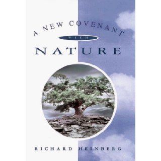 A New Covenant With Nature Notes on the End of Civilization and the Renewal of Culture Richard Heinberg 9780835607469 Books