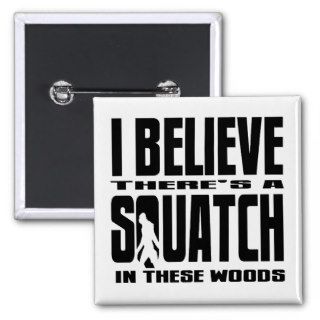 There's a SQUATCH in These Woods Pin