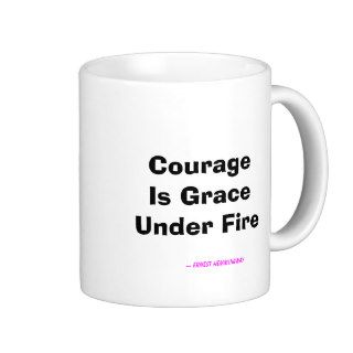 Courage Is Grace Under Fire Mug
