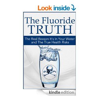 The Fluoride Truth The Real Reason it's In Your Water and the True Health Risks (Society's Secrets Real Conspiracies Exposed) eBook Alex Morello Kindle Store