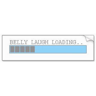 Belly laugh loading funny mens and girls humor bumper sticker