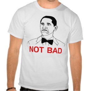 Obama   Not Bad Tshirts