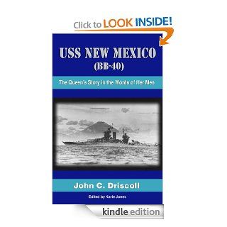 USS New Mexico (BB 40) The Queen's Story In The Words Of Her Men eBook John C. Driscoll, Karie Jones Kindle Store