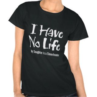 I Have No Life (Cheerleader) Shirts