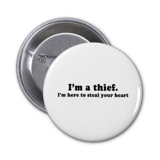 IM A THIEF   IM HERE TO STEAL YOUR HEART PINBACK BUTTONS