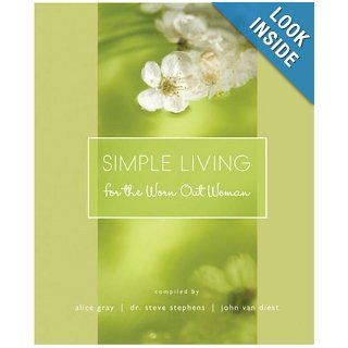 Simple Living for the Worn Out Woman (Lists to Live By) Alice Gray, Dr. Steve Stephens, John Van Diest Books