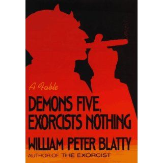 Demons Five, Exorcists Nothing A Fable William Peter Blatty 9781556115011 Books