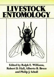 Livestock Entomology (9780471810643) Ralph E. Williams, Robert D. Hall, Alberto B. Broce, Philip J. Scholl Books