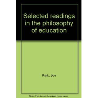 Selected readings in the philosophy of education Joe Park 9780023916502 Books