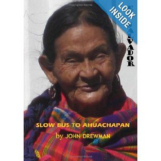 Slow Bus to Ahuachapan El Salvador John Drewman 9780955702709 Books