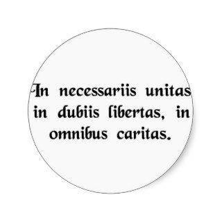 In necessary things unity, in doubtful things.stickers