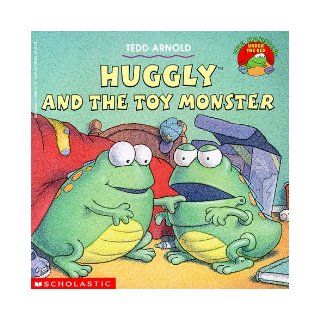 Huggly and the Toy Monster (Monster Under the Bed) Tedd Arnold 9780590117616 Books
