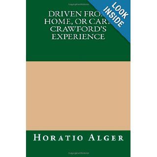Driven from Home, or Carl Crawford's Experience Horatio Alger 9781490377599 Books