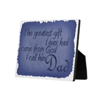 greatest gift came god I call him Dad plaque