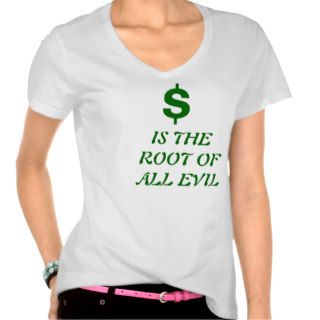 $ IS THE ROOT OF ALL EVIL TEE SHIRT