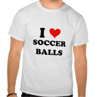 I Love Soccer Balls T Shirts