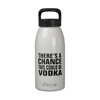 There's a chance this could be vodka reusable water bottles