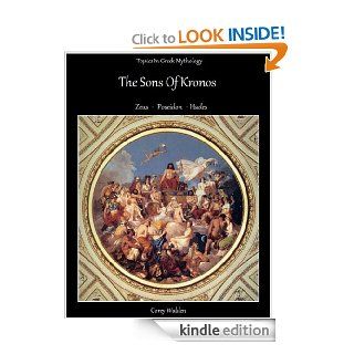 Topics In Greek Mythology The Sons of Kronos.  Zeus Poseidon Hades eBook Corey Walden Kindle Store