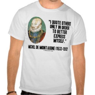 I Quote Others Only In Order Better Express Myself T Shirt