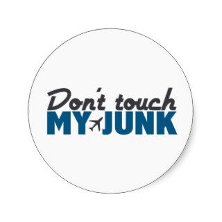 don't touch my junk (TSA) Stickers