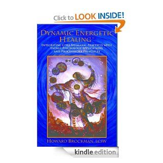 Dynamic Energetic Healing Integrating Core Shamanic Practices with Energy Psychology Applications and Processwork Principles   Kindle edition by Howard L. Brockman. Health, Fitness & Dieting Kindle eBooks @ .