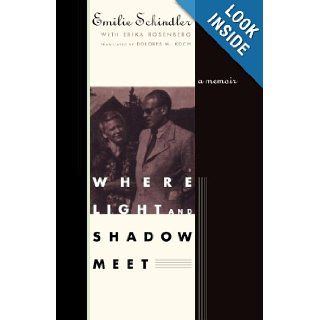 Where Light and Shadow Meet A Memoir Emilie Schindler, Dolores M. Koch, Erika Rosenberg 9780393336177 Books