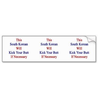 This South Korean Will Kick Your Butt If Necessary Bumper Sticker