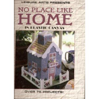 No place like home in plastic canvas (Plastic canvas library) 9781574861396 Books