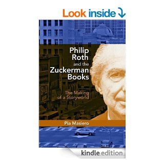 Philip Roth and the Zuckerman Books The Making of a Storyworld, Student Edition eBook Pia  Masiero Kindle Store