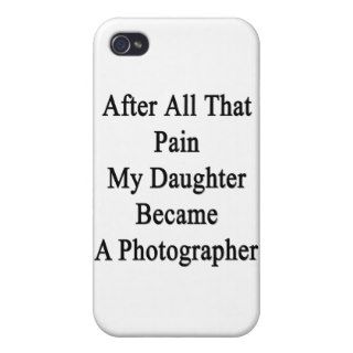 After All That Pain My Daughter Became A Photograp iPhone 4 Case