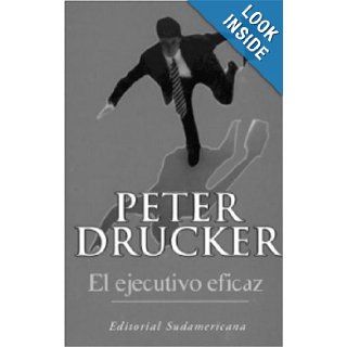 El ejecutivo eficaz (Spanish Edition) Peter Drucker 9781400000500 Books