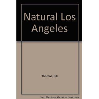 Natural Los Angeles Bill Thomas 9780060962753 Books