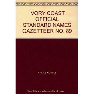 IVORY COAST OFFICIAL STANDARD NAMES GAZETTEER NO. 89 (ivory coast) Books