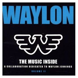 Waylon The Music Inside   A Collaboration Dedicated to Waylon Jennings   Volume 2 Music