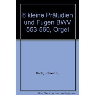 8 kleine Prludien und Fugen BWV 553 560, Orgel Johann S. Bach 9790004176566 Books