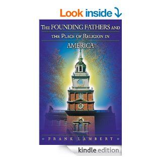 The Founding Fathers and the Place of Religion in America eBook Frank Lambert Kindle Store