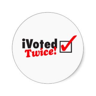 iVoted Twice Presidential Candidate Here Stickers