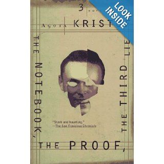 The Notebook, The Proof, The Third Lie Three Novels Agota Kristof, Alan Sheridan, David Watson, Marc Romano 9780802135063 Books