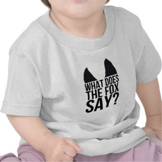 WHAT DOES THE FOX SAY? TEES