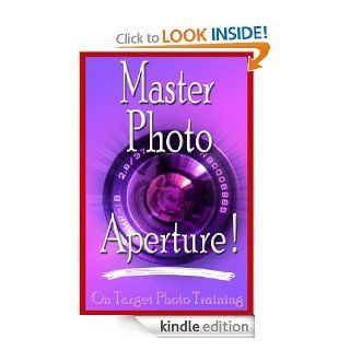 Master Photo Aperture (On Target Photo Training) eBook Dan Eitreim Kindle Store